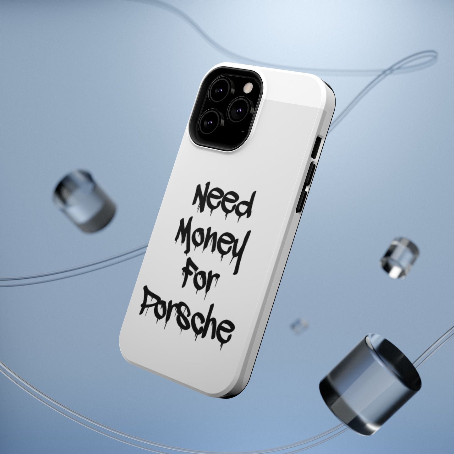 NEED MONEY FOR PORSCHE  - Impact-Resistant WHITE Phone Case with Bold Statement
