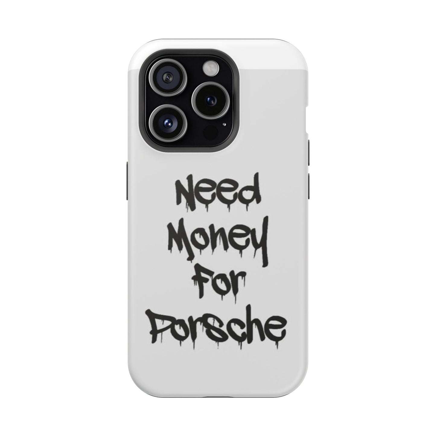 NEED MONEY FOR PORSCHE  - Impact-Resistant WHITE Phone Case with Bold Statement