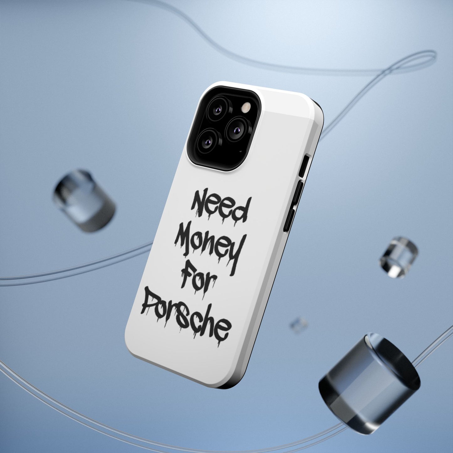 NEED MONEY FOR PORSCHE  - Impact-Resistant WHITE Phone Case with Bold Statement