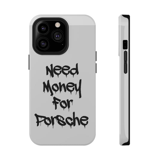 NEED MONEY FOR PORSCHE  - Impact-Resistant WHITE Phone Case with Bold Statement