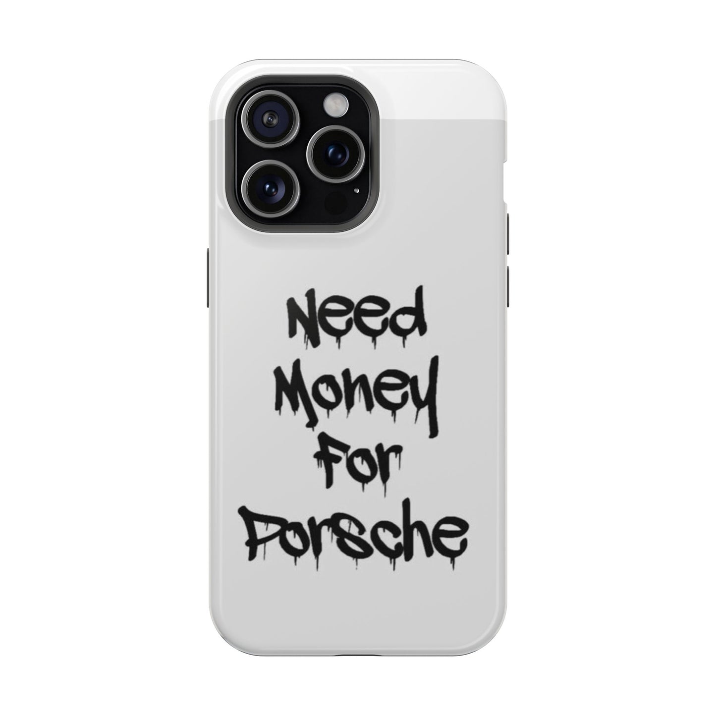 NEED MONEY FOR PORSCHE  - Impact-Resistant WHITE Phone Case with Bold Statement