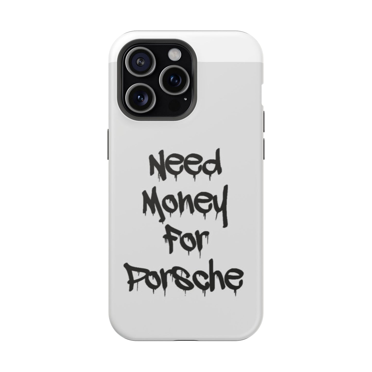 NEED MONEY FOR PORSCHE  - Impact-Resistant WHITE Phone Case with Bold Statement