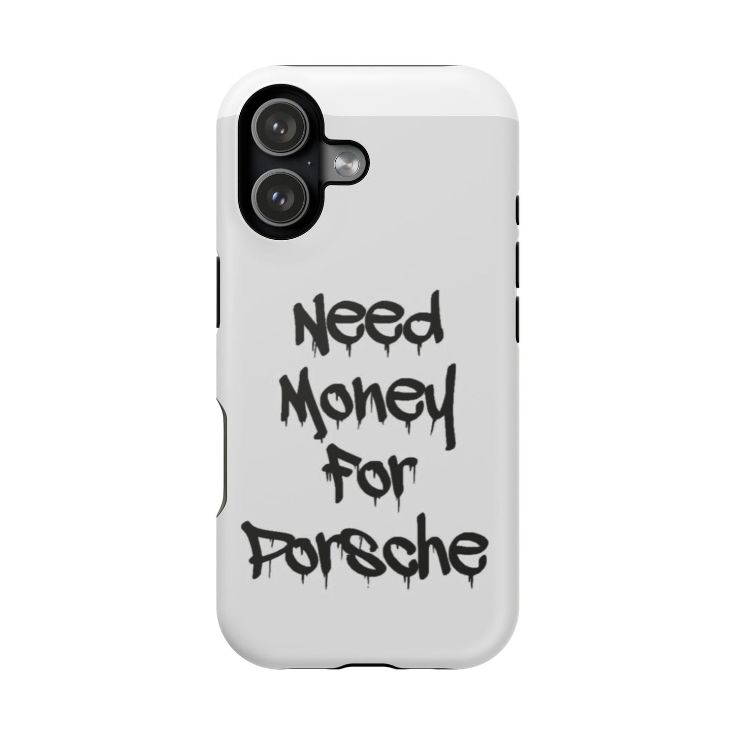 NEED MONEY FOR PORSCHE  - Impact-Resistant WHITE Phone Case with Bold Statement