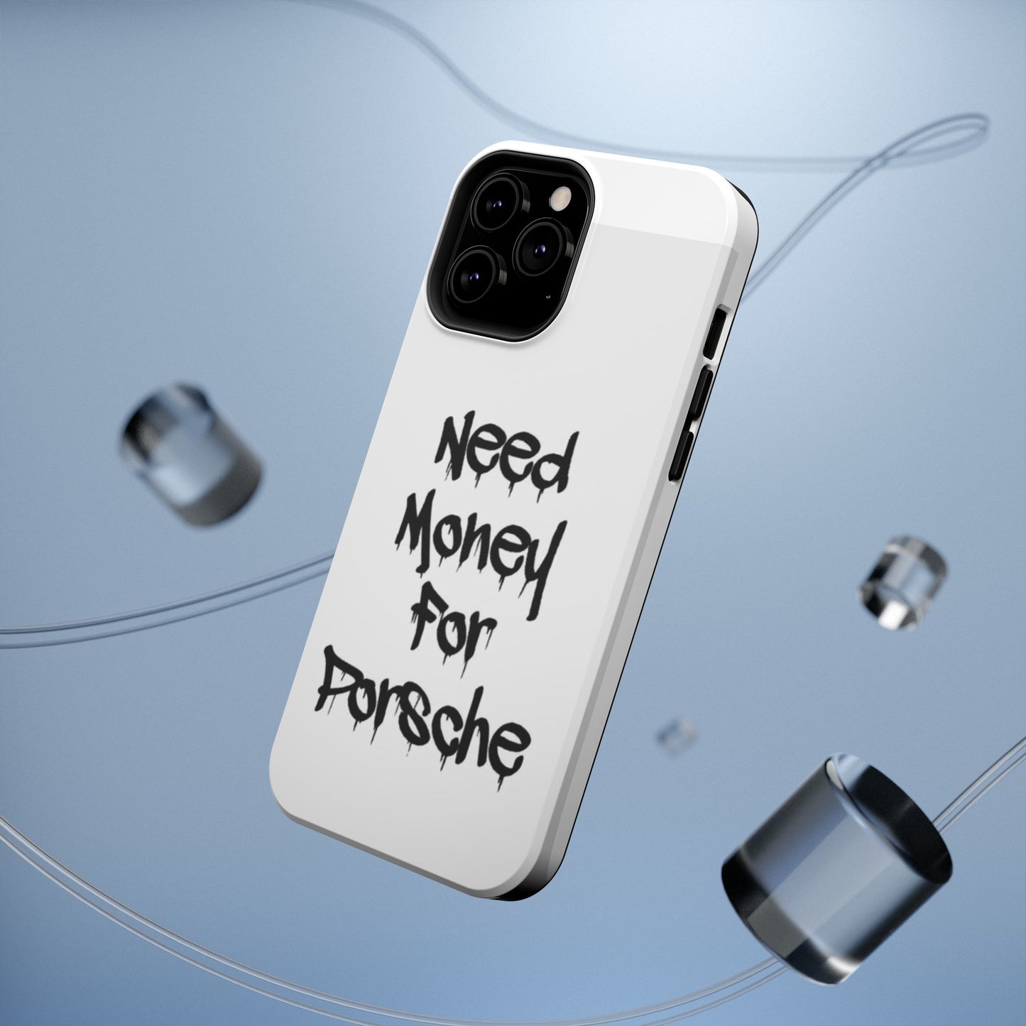 NEED MONEY FOR PORSCHE  - Impact-Resistant WHITE Phone Case with Bold Statement
