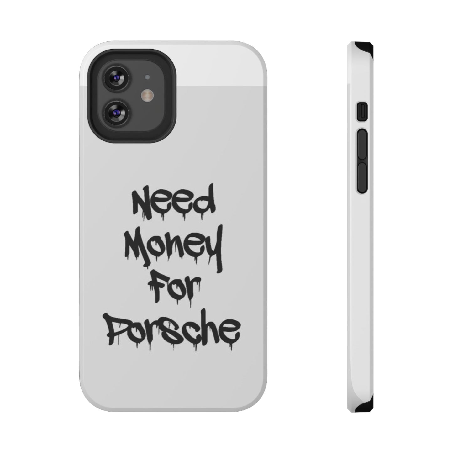NEED MONEY FOR PORSCHE  - Impact-Resistant WHITE Phone Case with Bold Statement