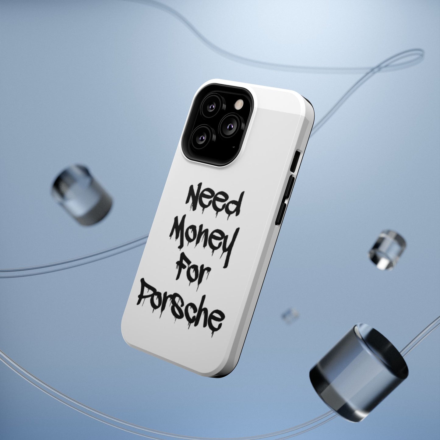 NEED MONEY FOR PORSCHE  - Impact-Resistant WHITE Phone Case with Bold Statement