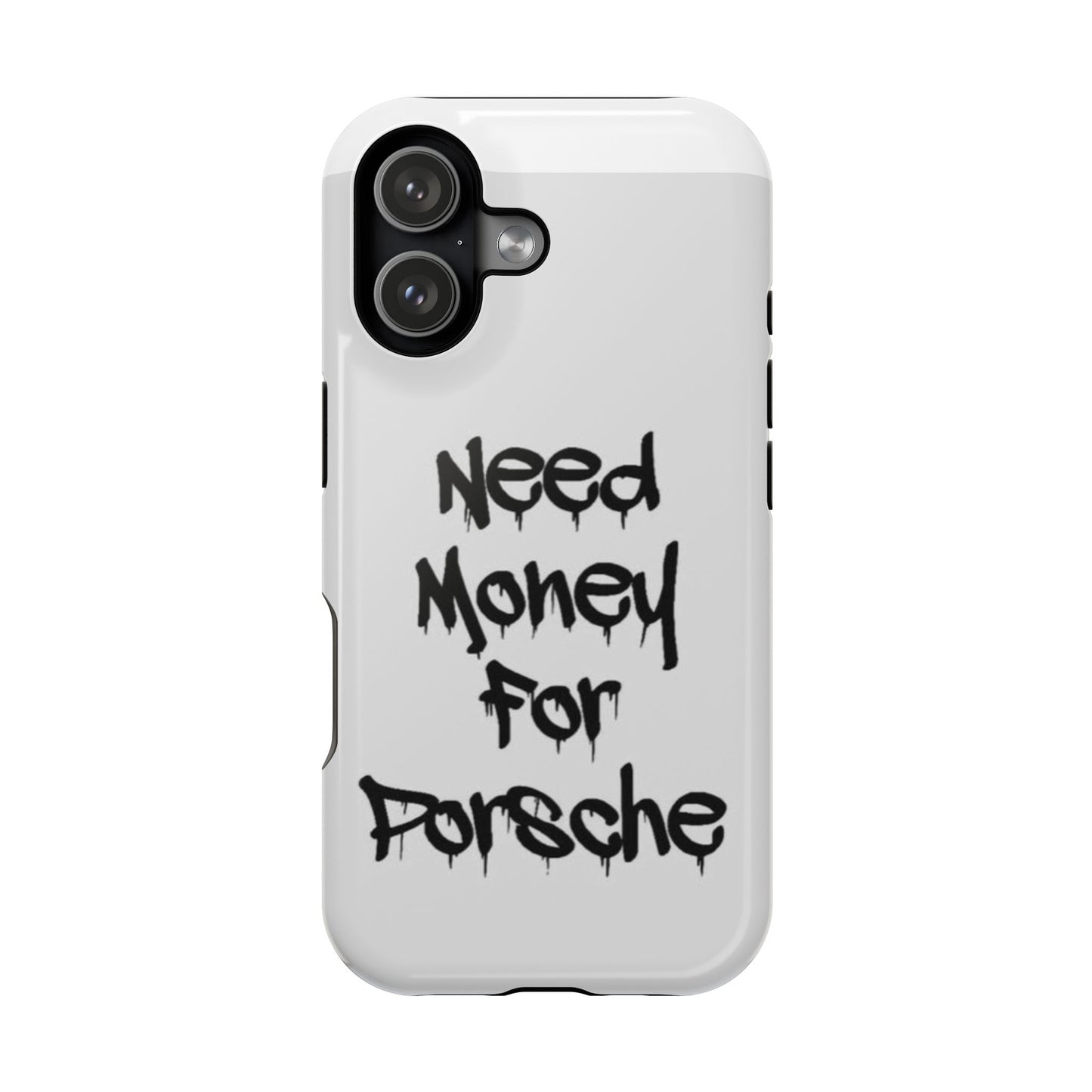 NEED MONEY FOR PORSCHE  - Impact-Resistant WHITE Phone Case with Bold Statement