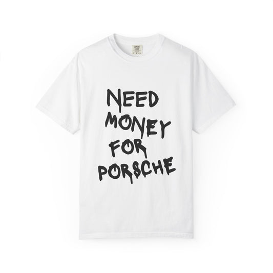 I NEED MONEY FOR PORSCHE WHITE TEE